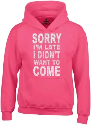 shop4ever Sorry I'm Late I Didn't Want to Come Hoodies Sayings Sweatshirts
